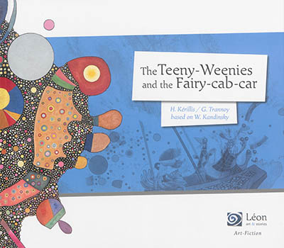 The Teeny-Weenies and the fairy-cab-car : a journey into artworks by W. Kandinski