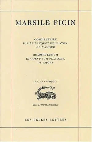 Commentaire sur le Banquet de Platon, De l'amour. Commentarium in convivium Platonis, De amore