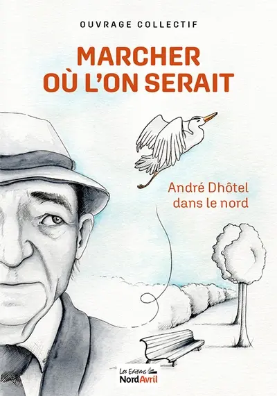 Marcher où l'on serait : André Dhôtel dans le Nord