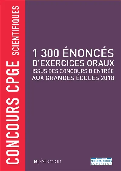 1.300 énoncés d'exercices oraux : issus des concours d'entrée aux grandes écoles 2018 : concours CPGE scientifiques