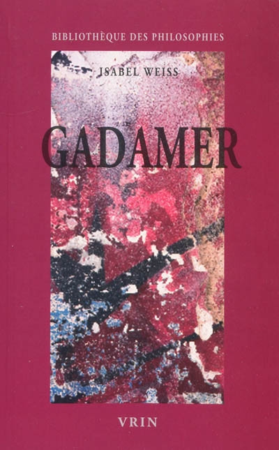 Gadamer : une herméneutique philosophique