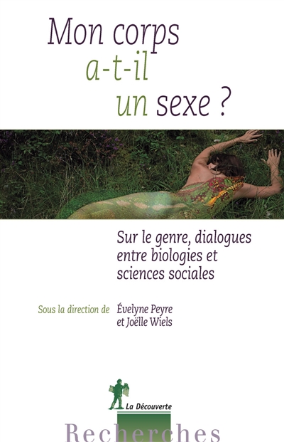 Mon corps a-t-il un sexe ? : sur le genre, dialogues entre biologies et sciences sociales