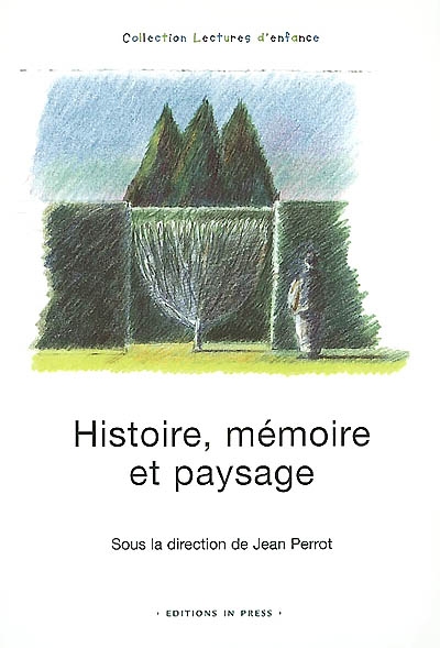 Histoire, mémoire et paysage : actes du colloque d'Eaubonne, Institut international Charles Perrault, mars 1999