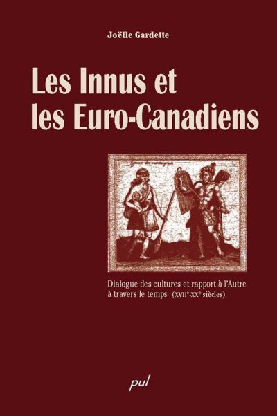 Les Innus et les Euro-Canadiens : dialogue des cultures et rapport à l'autre à travers le temps, XVIIe-XXe siècles