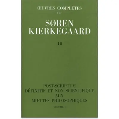 Oeuvres complètes. Vol. 10. Post-scriptum définitif et non scientifique aux Miettes philosophiques, 1 : 1846
