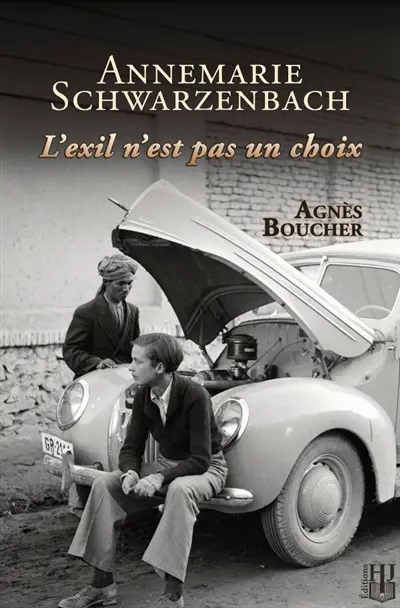 Annemarie Schwarzenbach : L'exil n'est pas un choix