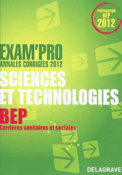 Sciences et technologies, BEP Carrières sanitaires et sociales : annales corrigées 2012
