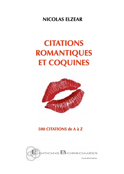 Citations romantiques et... coquines : 500 citations de A à Z