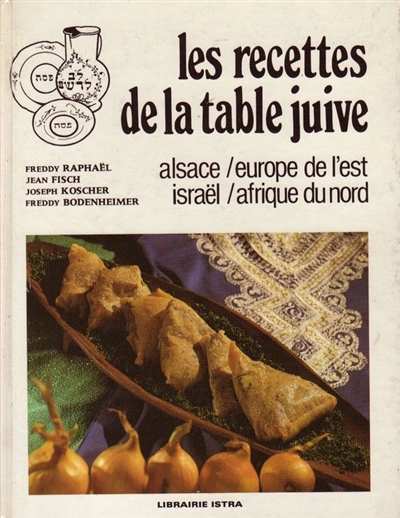 Les recettes de la table juive : Alsace / Europe de l'est / Israël / Afrique du nord