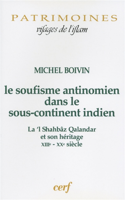Le soufisme antinomien dans le sous-continent indien : La'l Shahbâz Qalandar et son héritage, XIIIe-XXe siècle