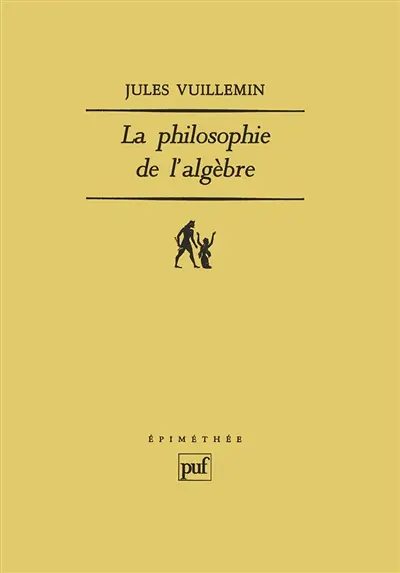 Philosophie de l'algèbre. Vol. 1. Recherches sur quelques concepts et méthodes de l'algèbre moderne