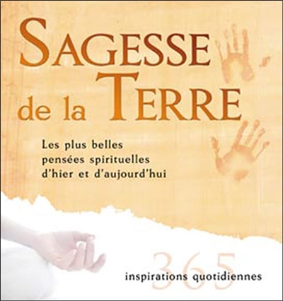 Sagesse de la Terre : 365 inspirations quotidiennes : les plus belles pensées spirituelles d'hier et d'aujourd'hui