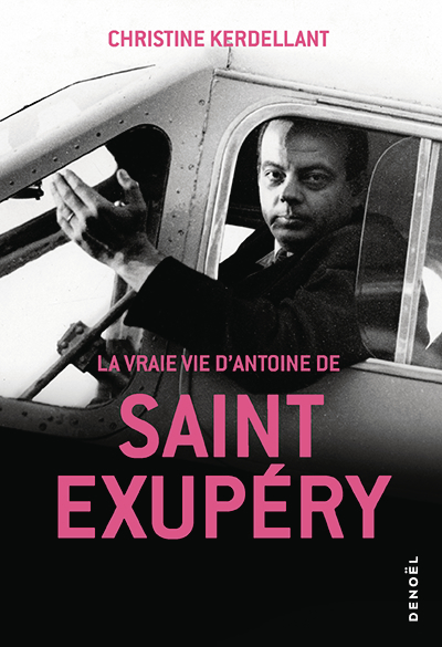La vraie vie d'Antoine de Saint Exupéry