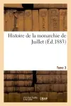 Histoire de la monarchie de Juillet. Tome 3