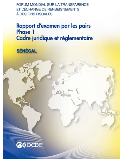 Forum mondial sur la transparence et l'échange de renseignements à des fins fiscales, rapport d'examen par les pairs : Sénégal 2015 : phase 1, cadre juridique et réglementaire