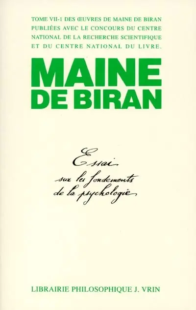 Maine de Biran, oeuvres. Vol. 7. Essai sur les fondements de la psychologie