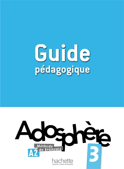 Adosphère 3, A2, méthode de français : guide pédagogique