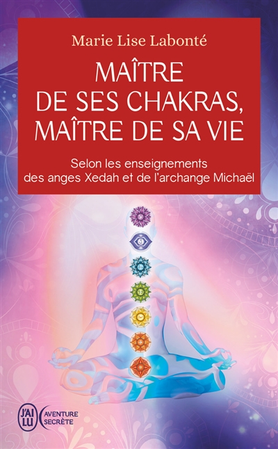 Maître de ses chakras, maître de sa vie : selon les enseignements des anges Xedah et de l'archange Michaël