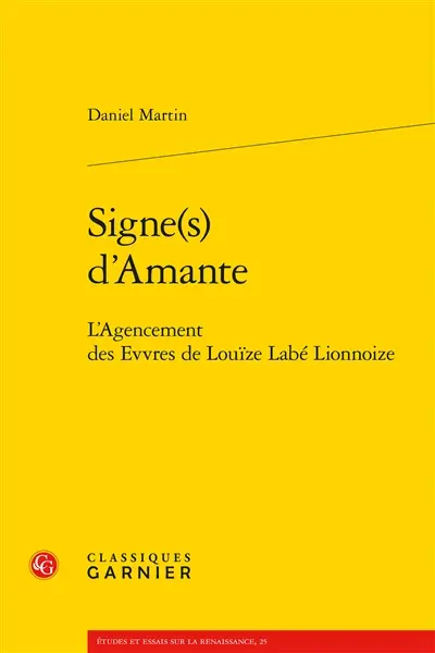 Signe(s) d'Amante : l'agencement des Evvres de Louïze Labé Lionnoize