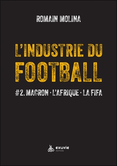 L'industrie du football. Vol. 2. Macron, l'Afrique, la FIFA