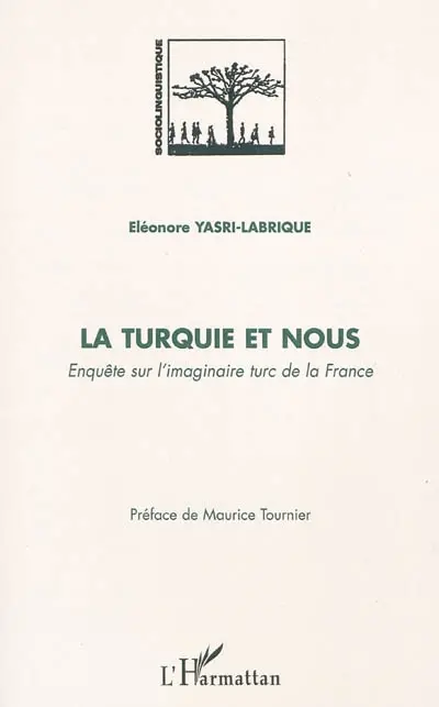 La Turquie et nous : enquête sur l'imaginaire turc de la France