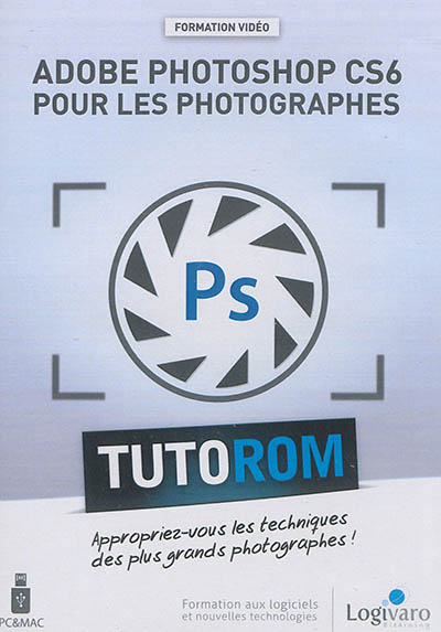 Adobe Photoshop CS6 pour les photographes : appropriez-vous les techniques des plus grands photographes !