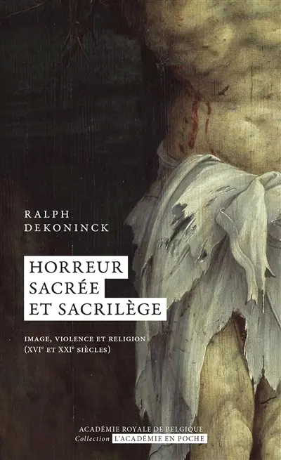 Horreur sacrée et sacrilège : image, violence et religion (XVIe et XXIe siècles)