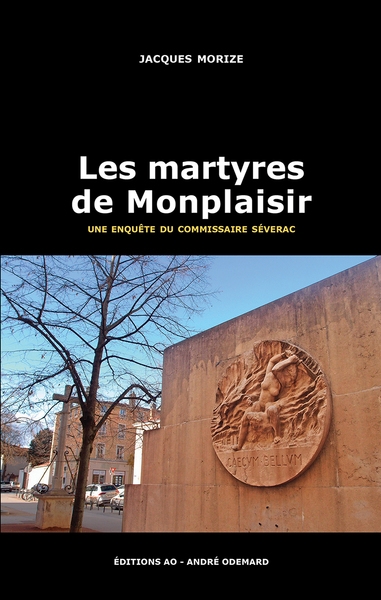 Une enquête du commissaire Séverac. Les martyres de Monplaisir