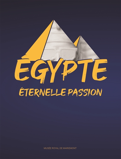Egypte : éternelle passion