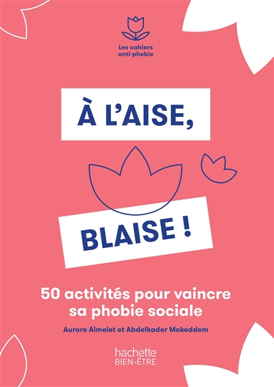 A l'aise, Blaise ! : 50 activités pour vaincre sa phobie sociale