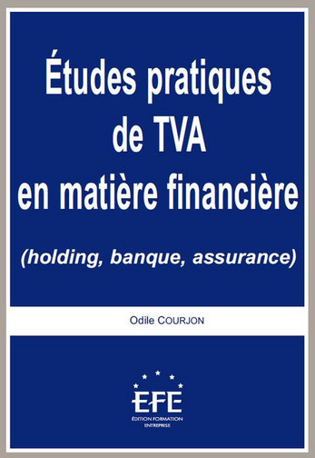 Etudes pratiques de TVA en matière financière : holding, banque, assurance
