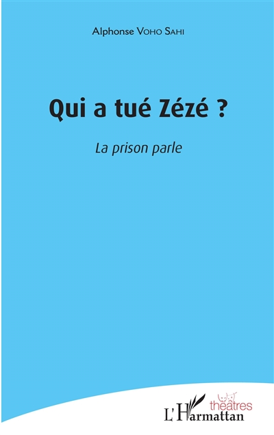 Qui a tué Zézé ? : la prison parle