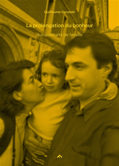 Autoportraits de famille. Vol. 2. La prolongation du bonheur : 1999-2006
