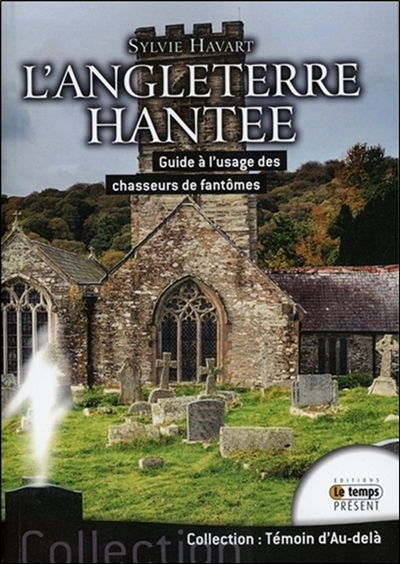 L'Angleterre hantée : guide à l'usage des chasseurs de fantômes