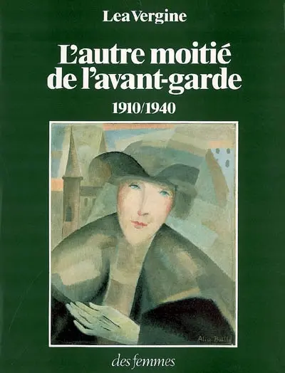 L'autre moitié de l'avant-garde, 1910-1940 : femmes peintres et femmes sculpteurs dans les mouvements d'avant-garde historiques : exposition, Milan Palazzo Reale, fév. 1980