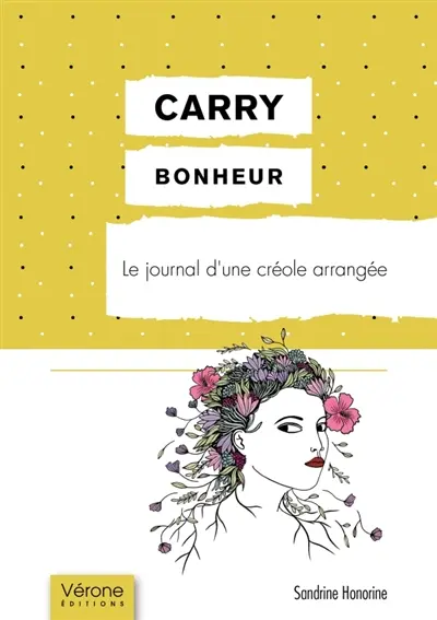 Carry bonheur : Le journal d'une créole arrangée