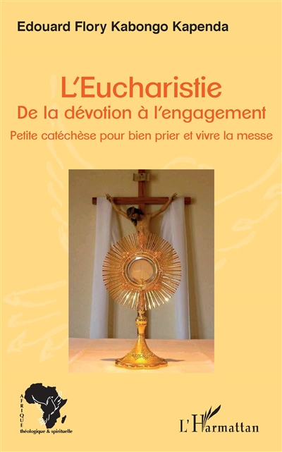 L'eucharistie : de la dévotion à l'engagement : petite catéchèse pour bien prier et vivre la messe