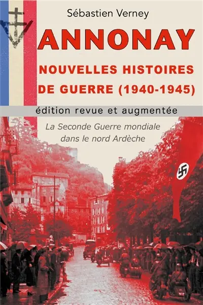 Annonay, nouvelles histoires de guerre (1940-1945) : L'histoire de la Seconde Guerre mondiale en nord Ardèche