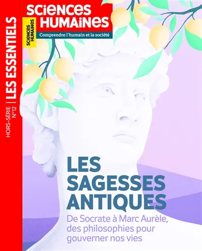 Sciences humaines, hors série les essentiels, n° 12. Les sagesses antiques : de Socrate à Marc Aurèle, des philosophies pour gouverner nos vies