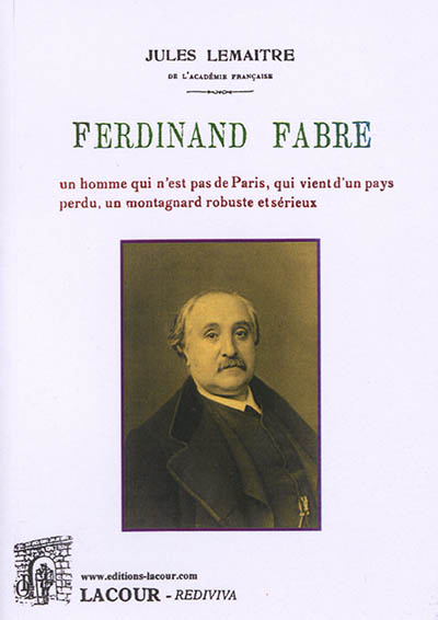 Ferdinand Fabre : un homme qui n'est pas de Paris, qui vient d'un pays perdu, un montagnard robuste et sérieux