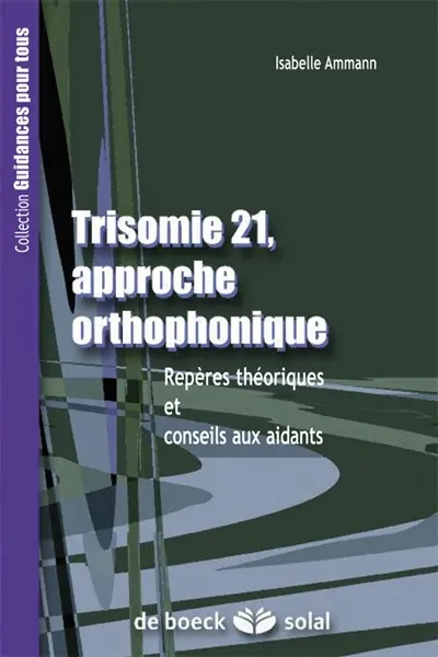 Trisomie 21, approche orthophonique : repères théoriques et conseils aux aidants