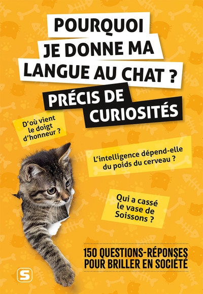 Pourquoi je donne ma langue au chat ? : précis de curiosités : 150 questions-réponses pour briller en société