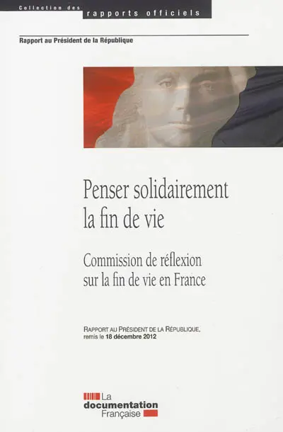 Penser solidairement la fin de vie : rapport au Président de la République remis le 18 décembre 2012