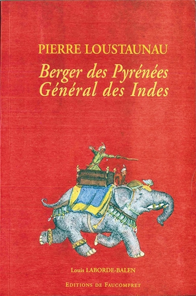 Pierre Loustaunau : berger des Pyrénées, général des Indes