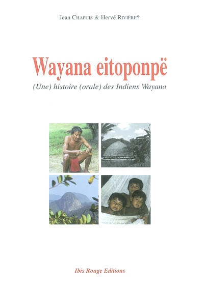 Wayana eitoponpë : une histoire orale des Indiens Wayana. Kalau