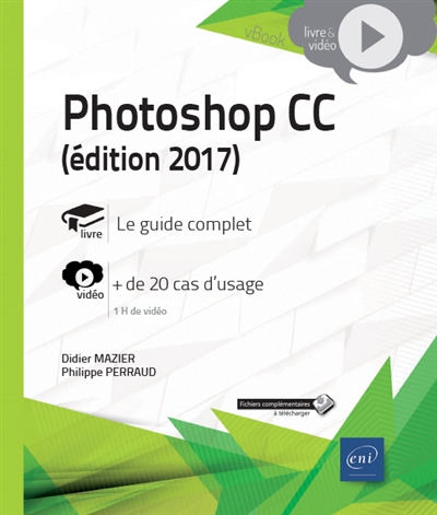 Photoshop CC : livre : le guide complet, vidéo : + de 20 cas d'usage