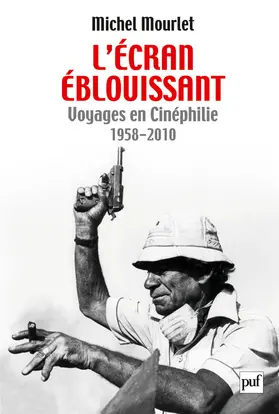 L'écran éblouissant : voyages en cinéphilie, 1958-2010