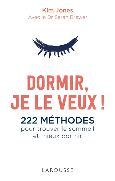 Dormir je le veux ! : 222 méthodes pour trouver le sommeil et mieux dormir