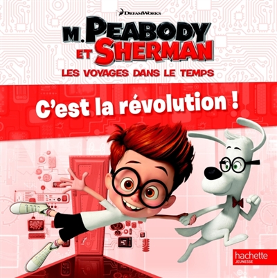 M. Peabody et Sherman, les voyages dans le temps : c'est la révolution !