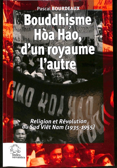 Bouddhisme Hoa Hao, d'un royaume l'autre : religion et révolution au sud Viêt Nam (1935-1955)